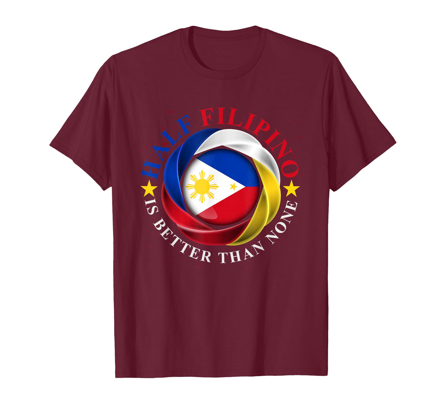 Half Filipino Is Better Than None Funny Pinoy Philippines T-Shirt