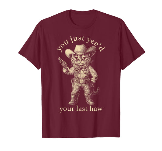 Cowboy Cat You Just Yee'd Your Last Haw Funny Cute Kitten T-Shirt