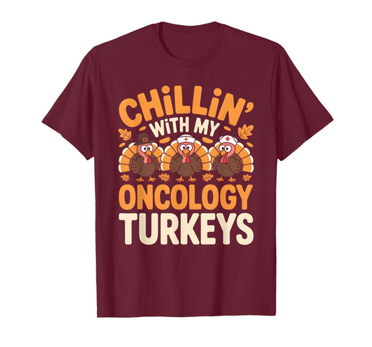 Chillin with My Oncology Nurse Turkeys Thanksgiving Nurse T-Shirt