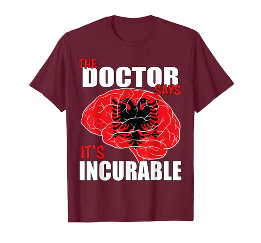 Albania Flag Brain the Doctor says it's Incurable T-Shirt