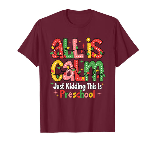 All is Calm Just Kidding This is Preschool Teachers T-Shirt