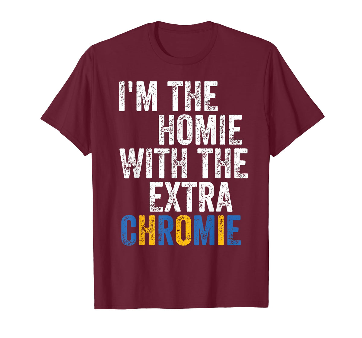I'm The Homie With The Extra Chromie Down Syndrome Awarness T-Shirt
