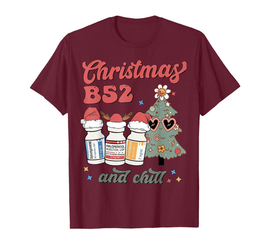 Christmas B52 & Chill Nurse, Pharmacy Psych Nurse, ICU ER ED T-Shirt