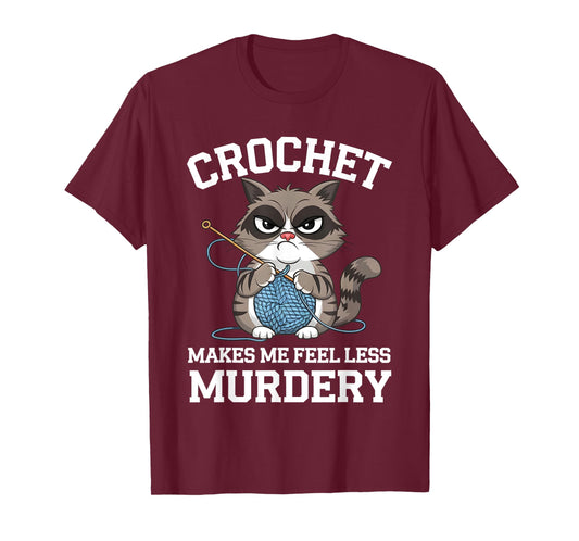 Crochet Makes Me Feel Less Murdery Funny Crocheting Cat Tee Men Women T-Shirt