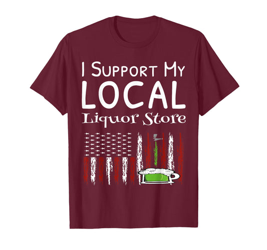 I Support My Local Liquor Store USA Flag Drinking Shirts T-Shirt