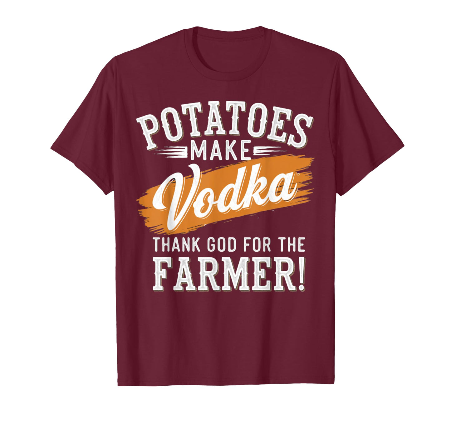 Potatoes Make Vodka Thank God For The Farmer Farming Humor T-Shirt
