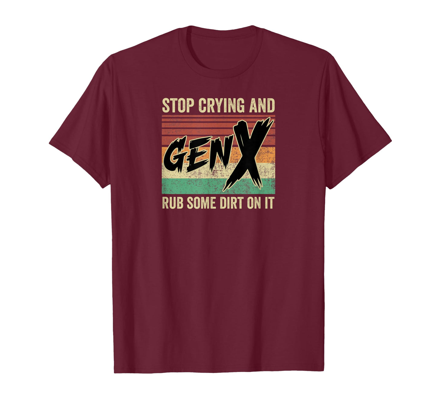 Generation X Stop Crying and Rub Some Dirt On It Funny Retro T-Shirt