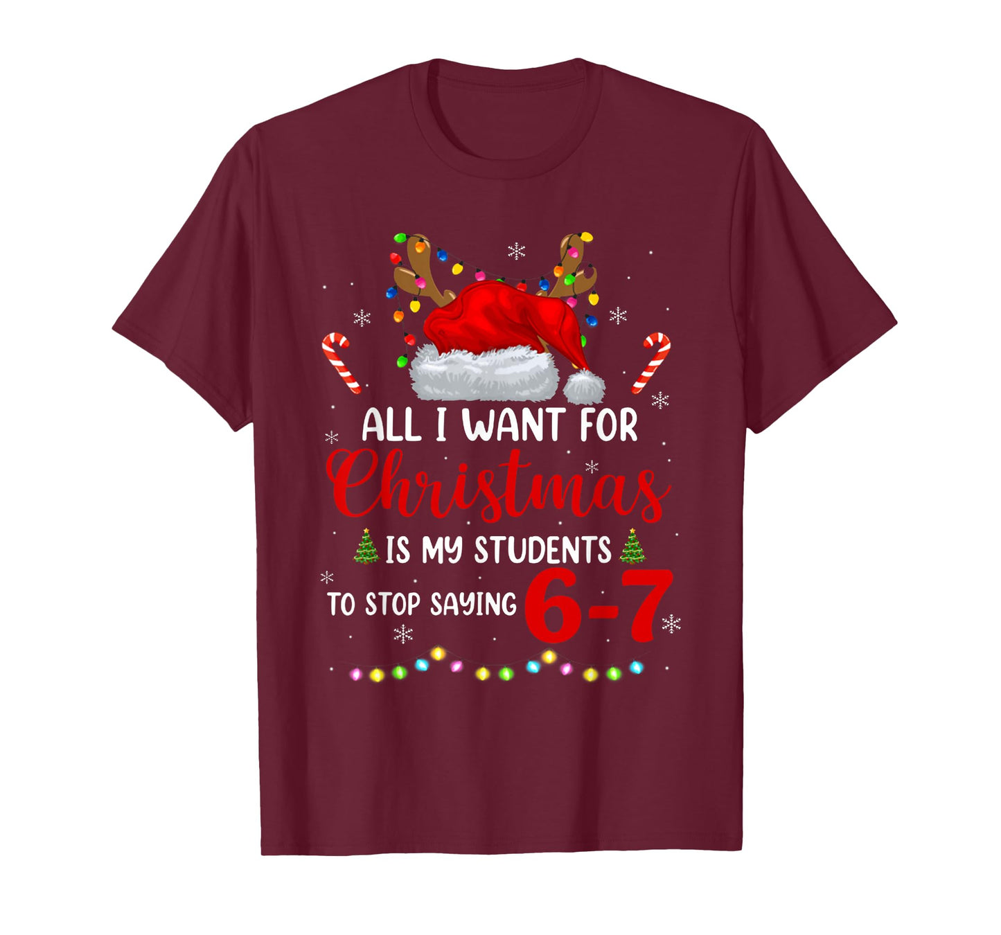 All I Want for Christmas is My Students to Stop Saying 6 7 T-Shirt