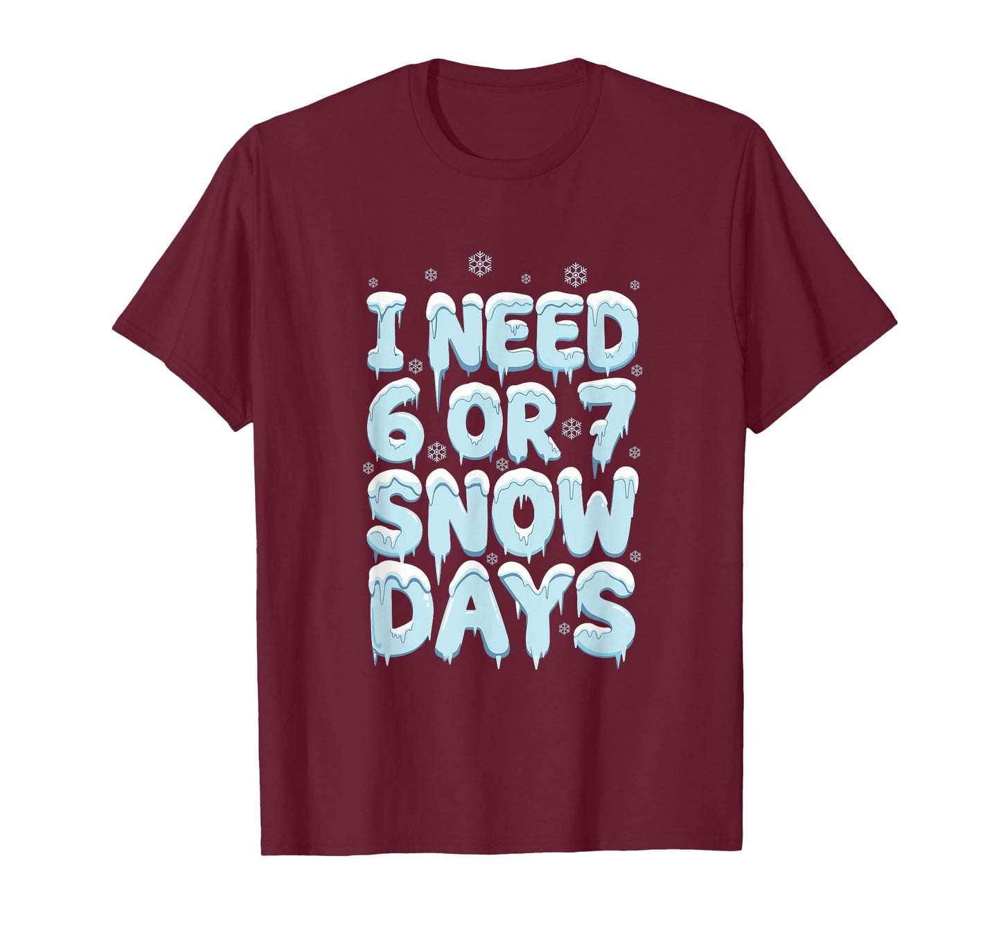 I Need 6 7 Snow Days Funny Teacher Winter Humor T-Shirt