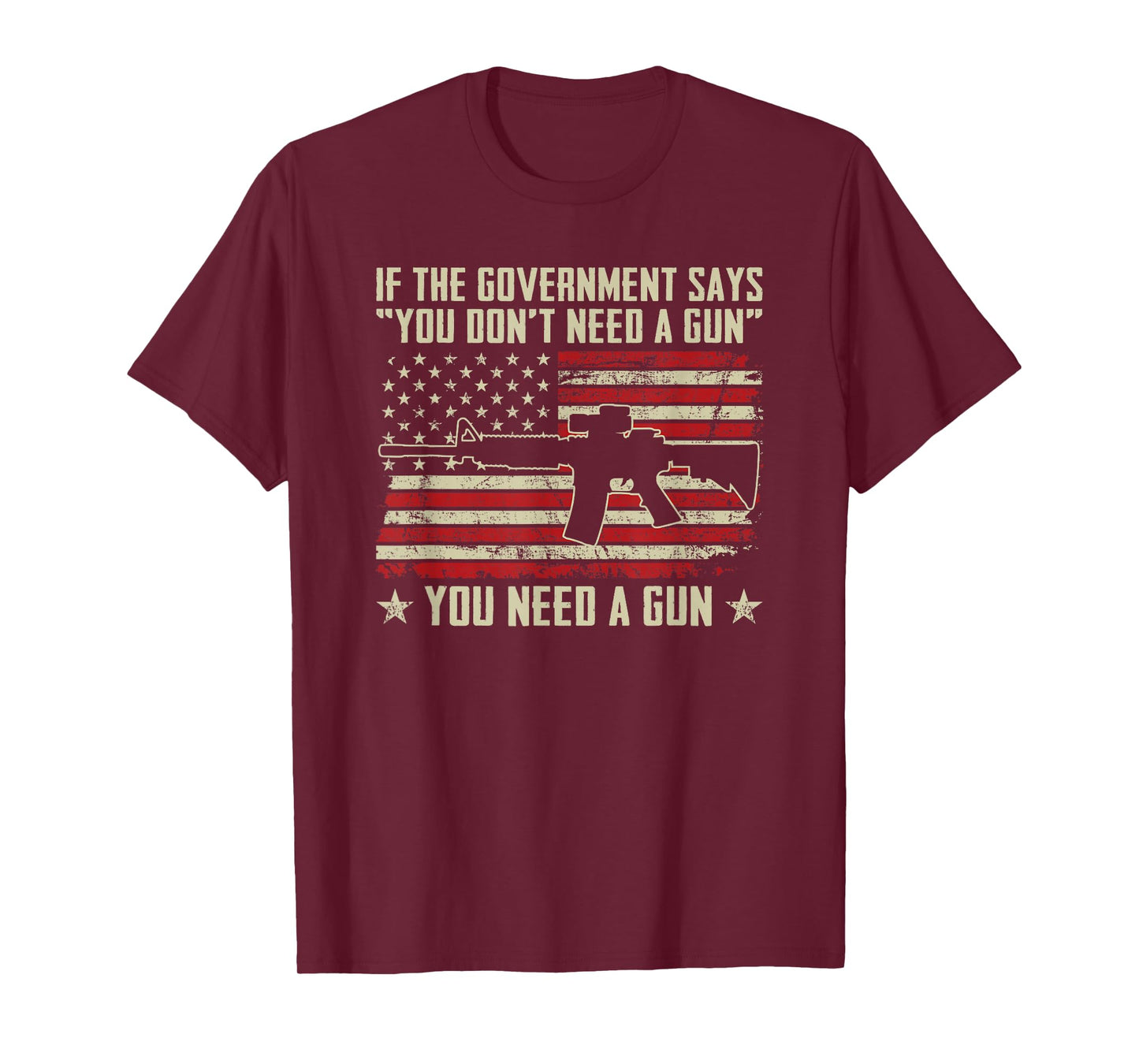 The Government Says You Don't Need A Gun - Funny Pro Guns T-Shirt