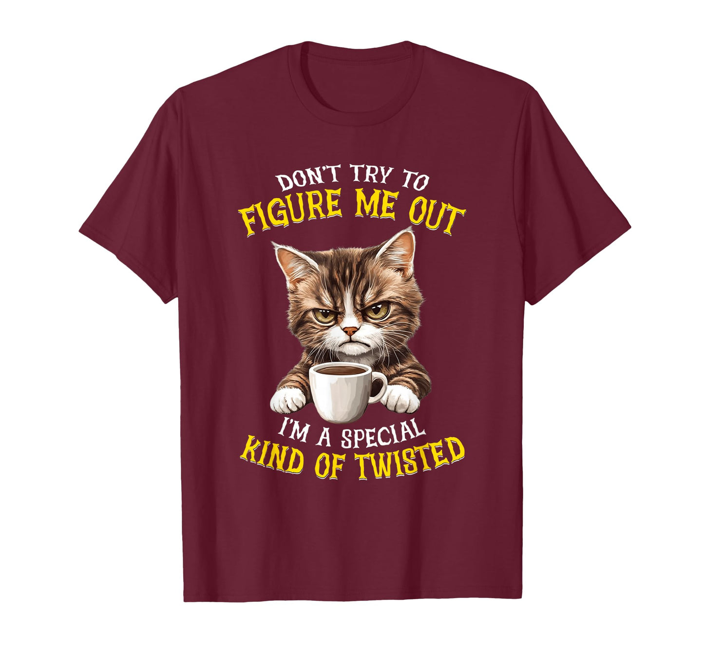 Don't try to figure me out I'm a special kind of twisted T-Shirt