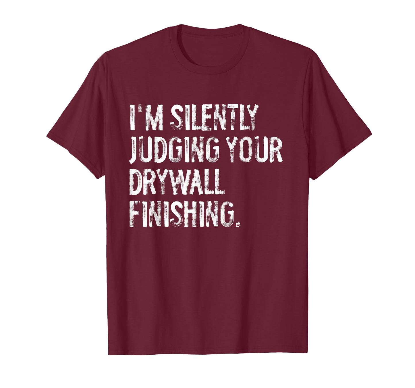 I'm Silently Judging Your Drywall Finishing Funny T-Shirt
