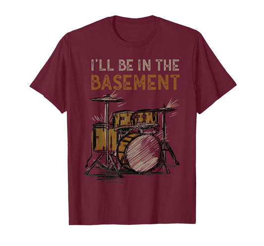 I'll be in the basement Drum Set Drummer Art Drumming Lovers T-Shirt