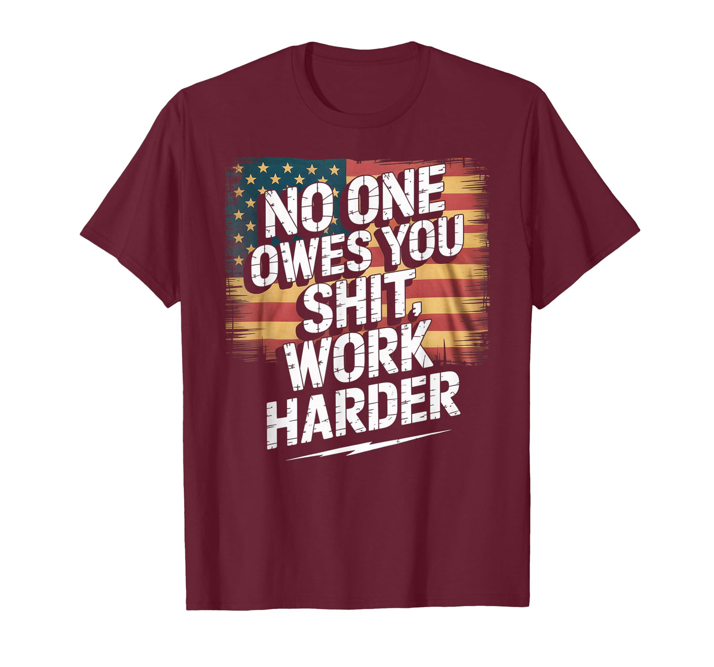 No One Owes You Shit Work Harder Distressed American Flag T-Shirt