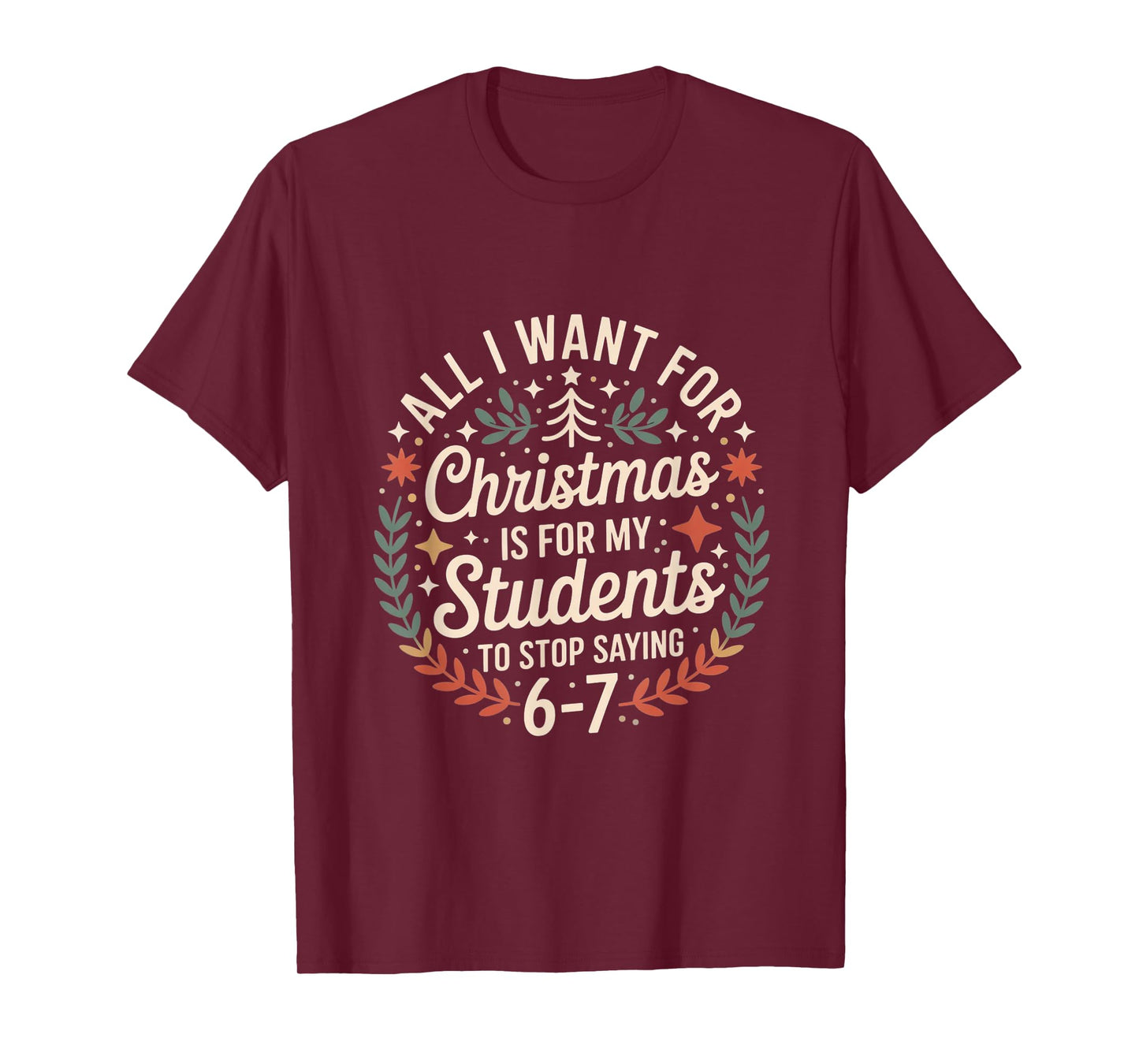 Teacher 6-7 Six Seven I Want My Students to Stop Saying 67 T-Shirt