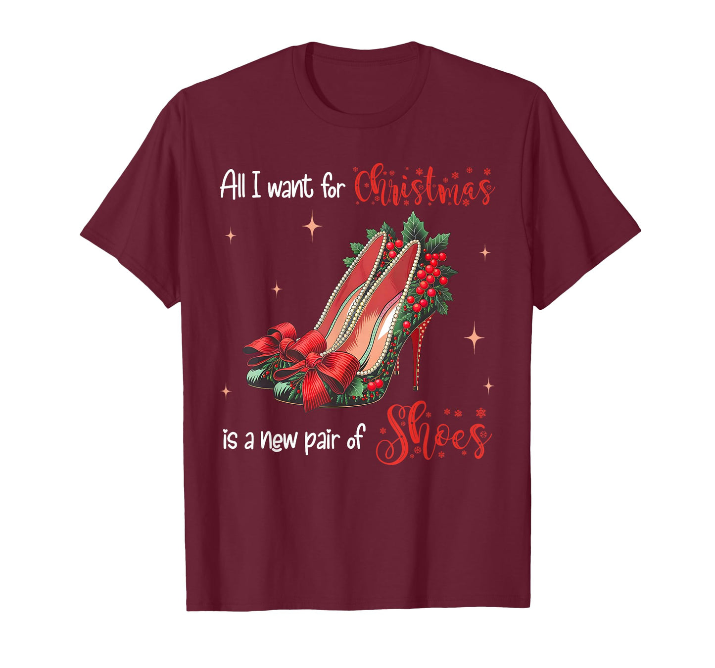 All I Want Christmas Is A New Pair Of Shoes High Heels Girl T-Shirt