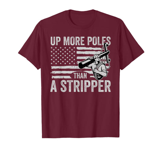 Up More Poles Than A Stripper Funny Power Lineman T-Shirt
