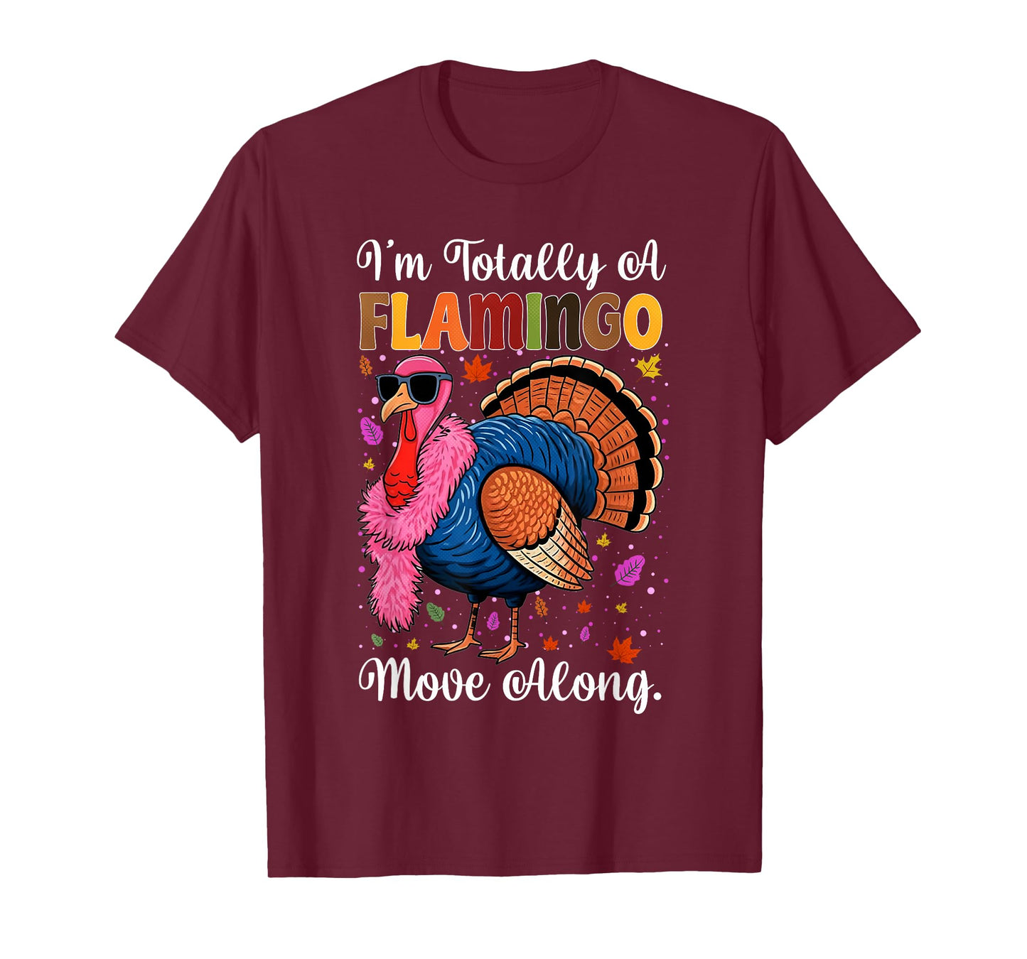 I'm Totally A Flamingo Move Along Funny Thanksgiving Turkey T-Shirt
