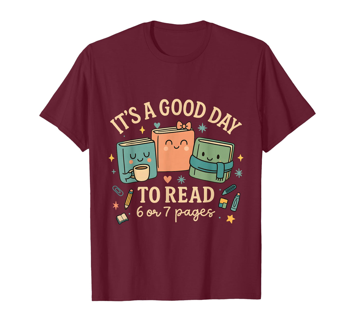 It’s a Good Day to Read 6 or 7 Pages Cute Book Design T-Shirt