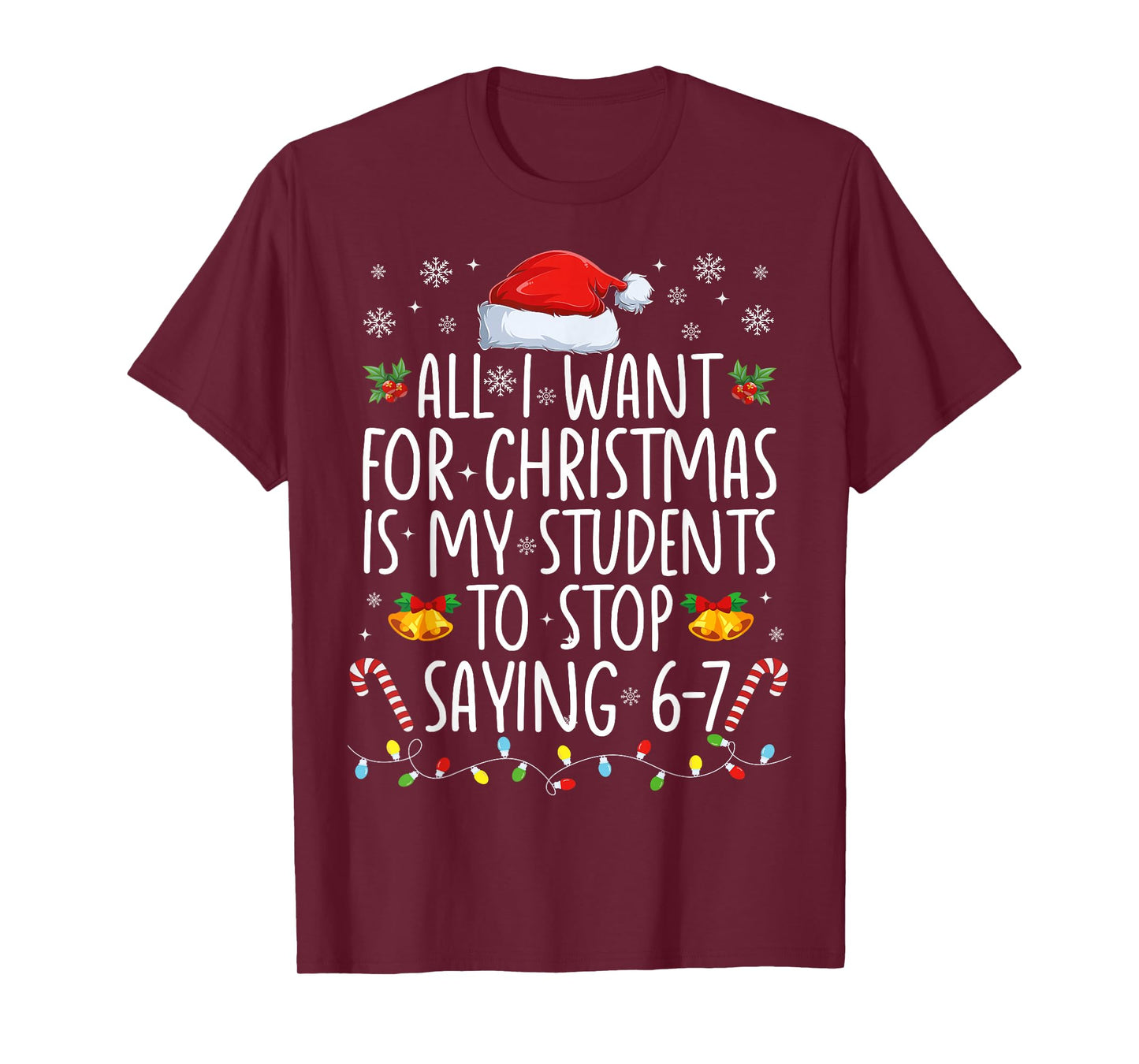 All I Want for Xmas is My Students to Stop Saying 6-7 T-Shirt