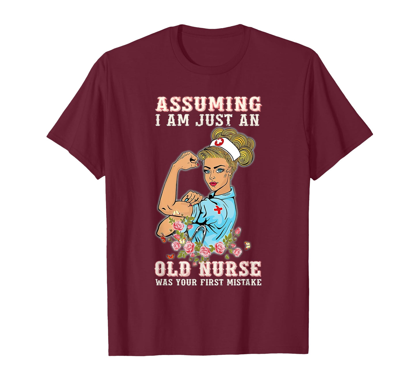Assuming I Am Just An Old Nurse Was Your First Mistake T-Shirt
