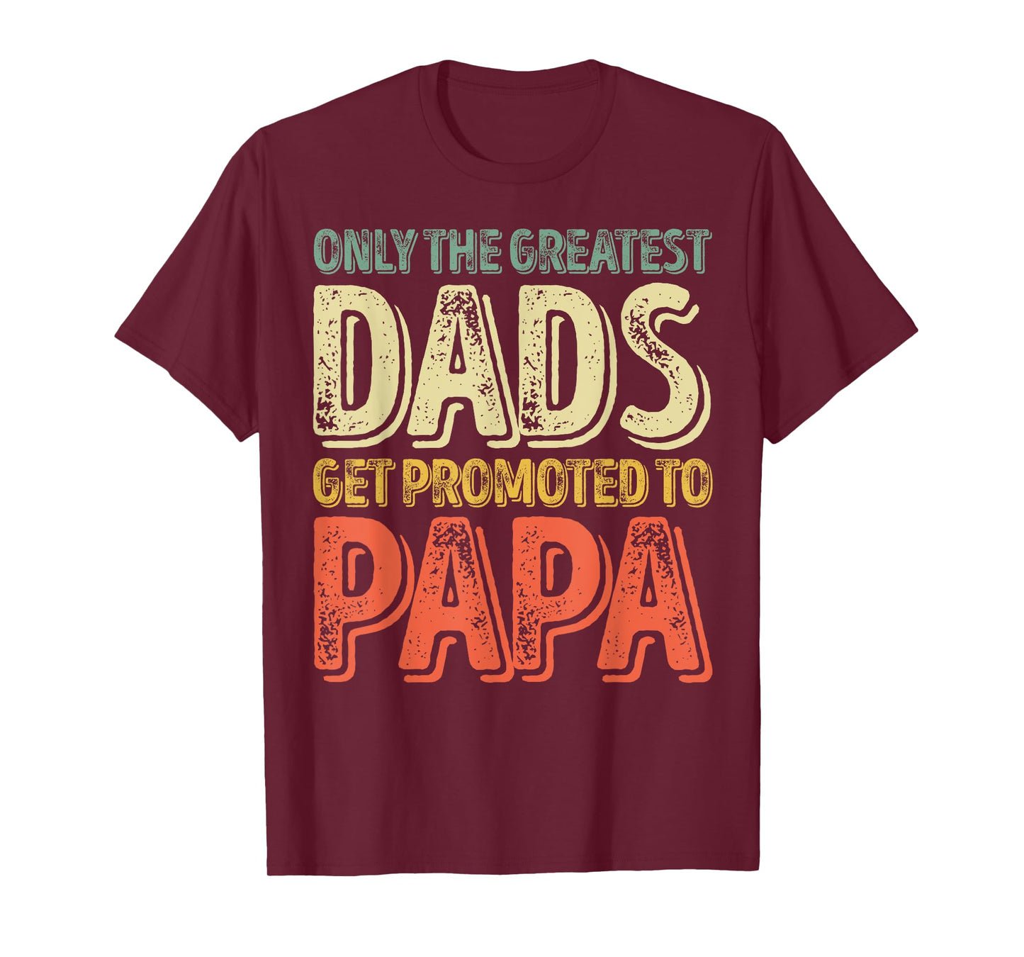 Only The Greatest Dads Get Promoted To Papa T-Shirt