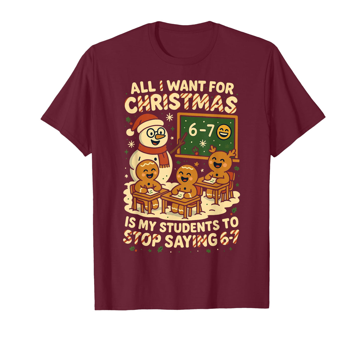 All I Want for Christmas is My Students to Stop Saying 67 T-Shirt