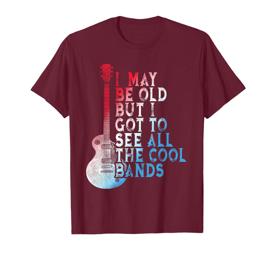 Vintage I May Be Old But I Got To See All The Cool Bands T-Shirt