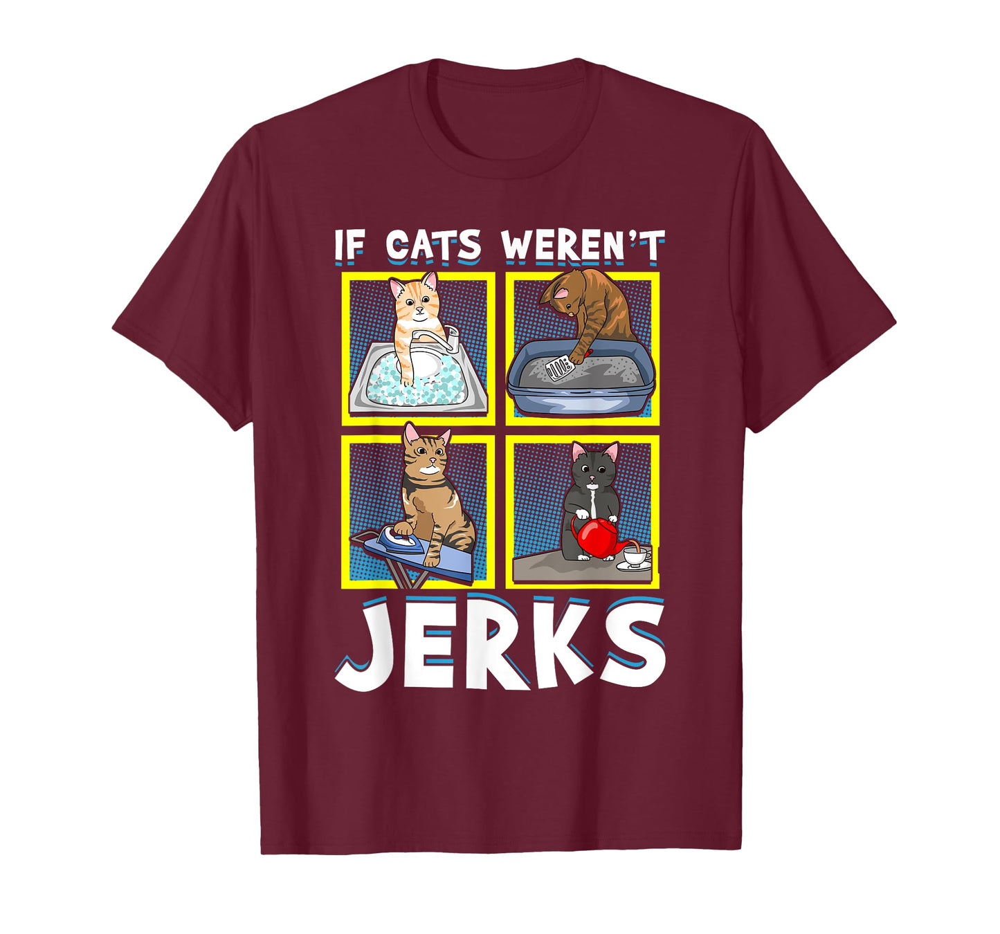 If Cats Weren't Jerks | Funny Cat Kitten Lover Pun Graphic T-Shirt for Men Women