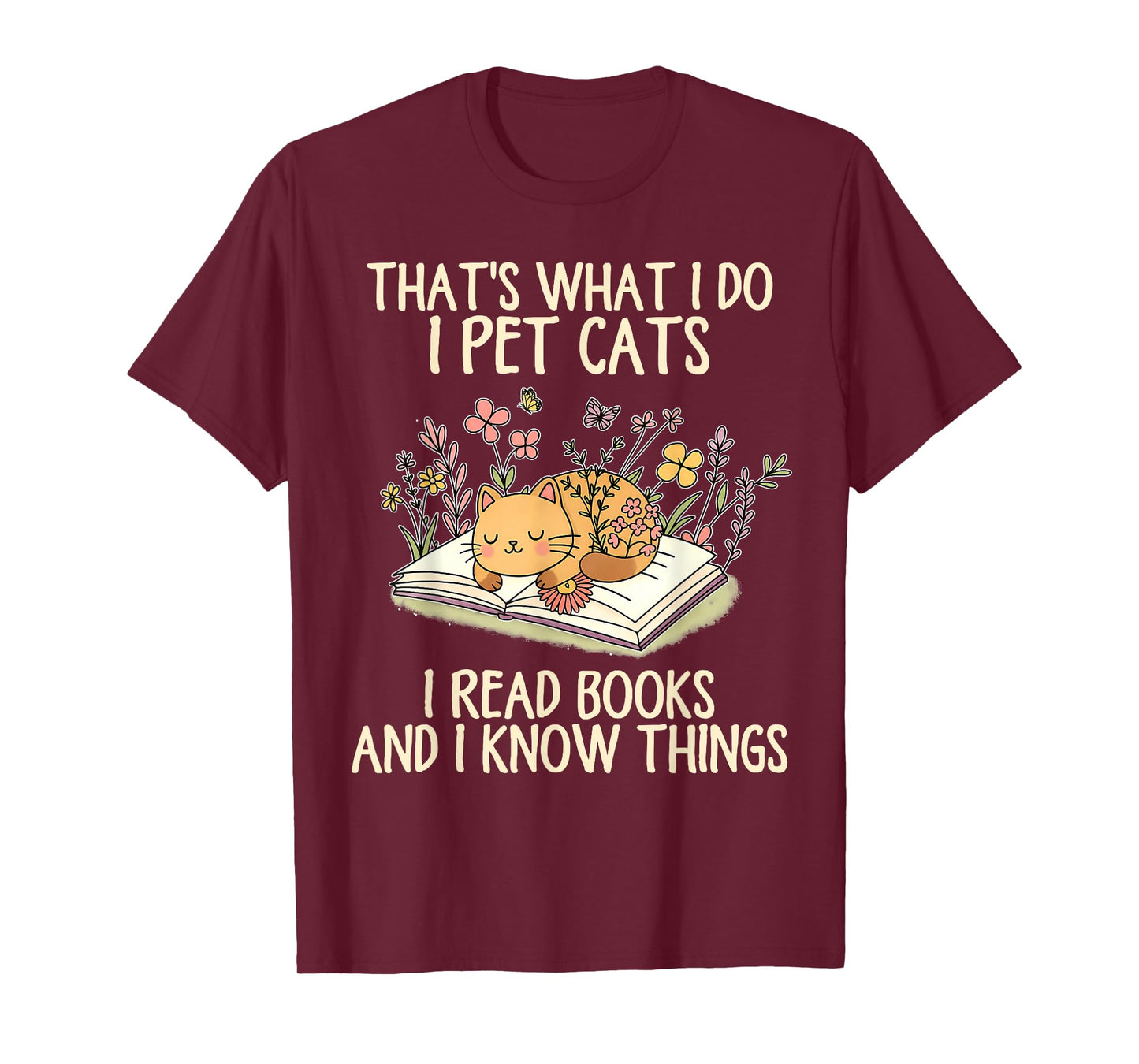 That's What I Do I Pet Cats I Read Books and I Know Things T-Shirt