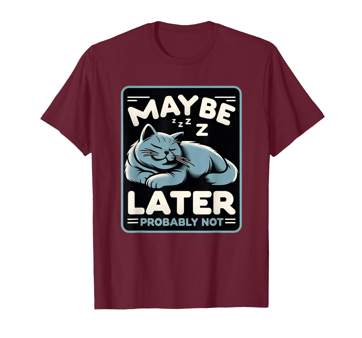 Funny Cat Maybe Later Probably Not Kitten Owner Kitty T-Shirt
