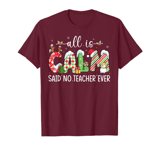 All is Calm Said No Teacher Ever Funny Teacher Christmas T-Shirt