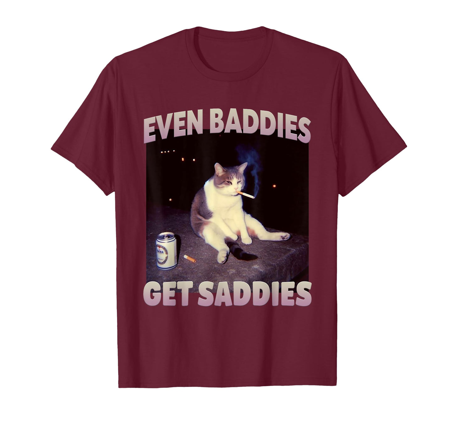Even Baddies Get Saddies Funny Cat Meme Silly Kitten T-Shirt