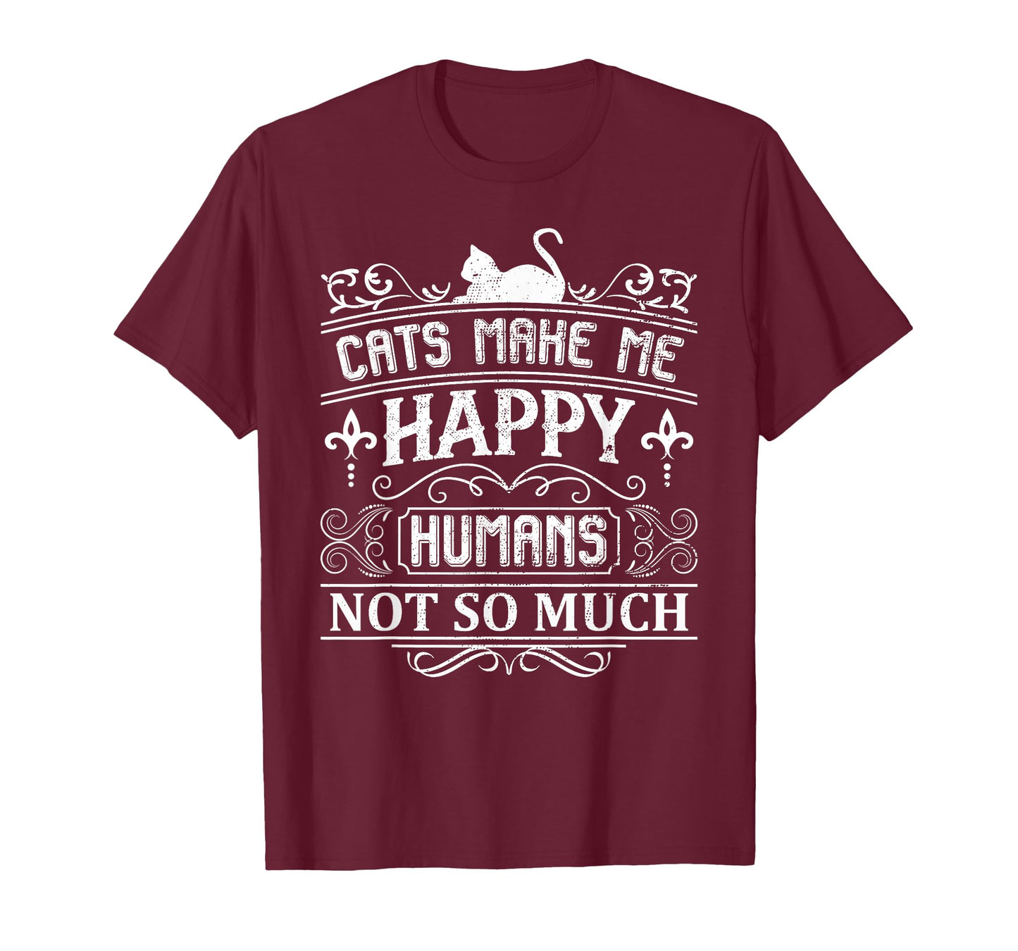 Cats Make Me Happy Humans Not So Much Funny Cat Lover Quote T-Shirt