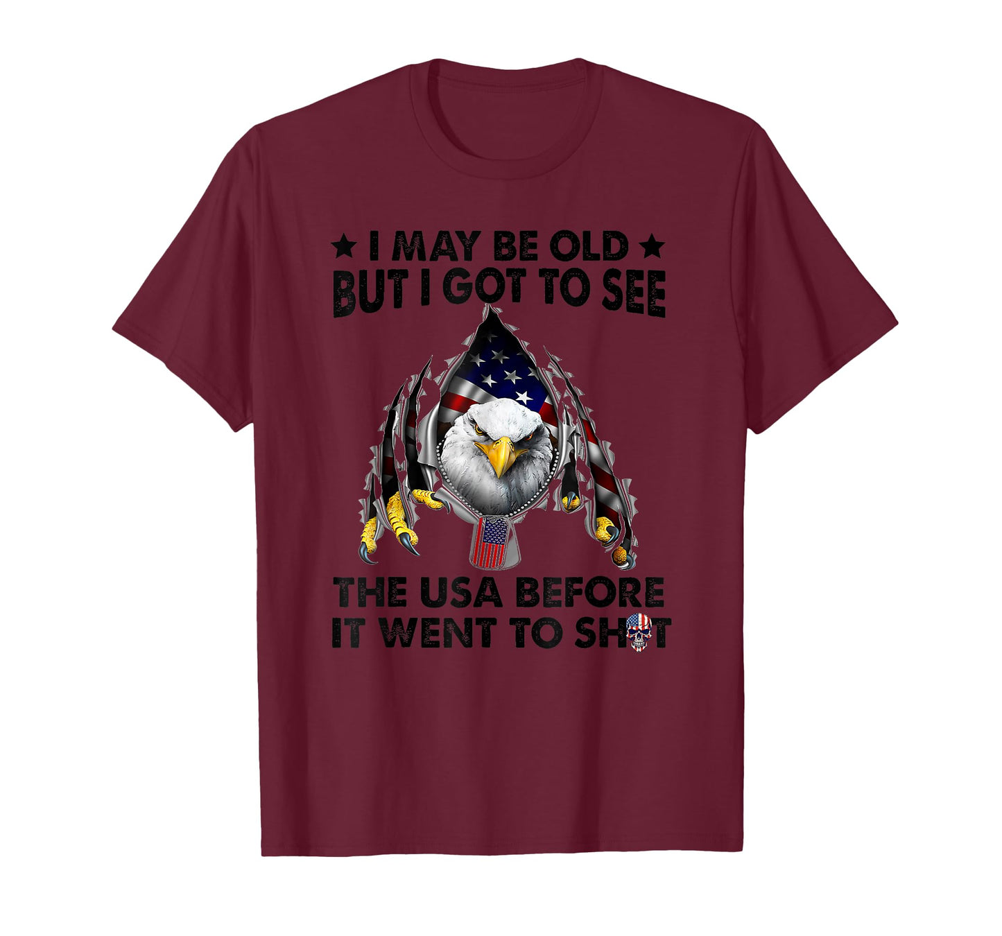 I May Be Old But I Got To See The Usa Before It Went To Shit T-Shirt