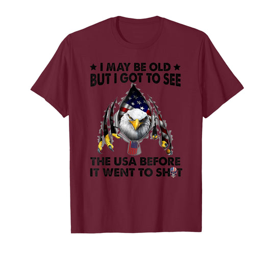 I May Be Old But I Got To See The Usa Before It Went To Shit T-Shirt