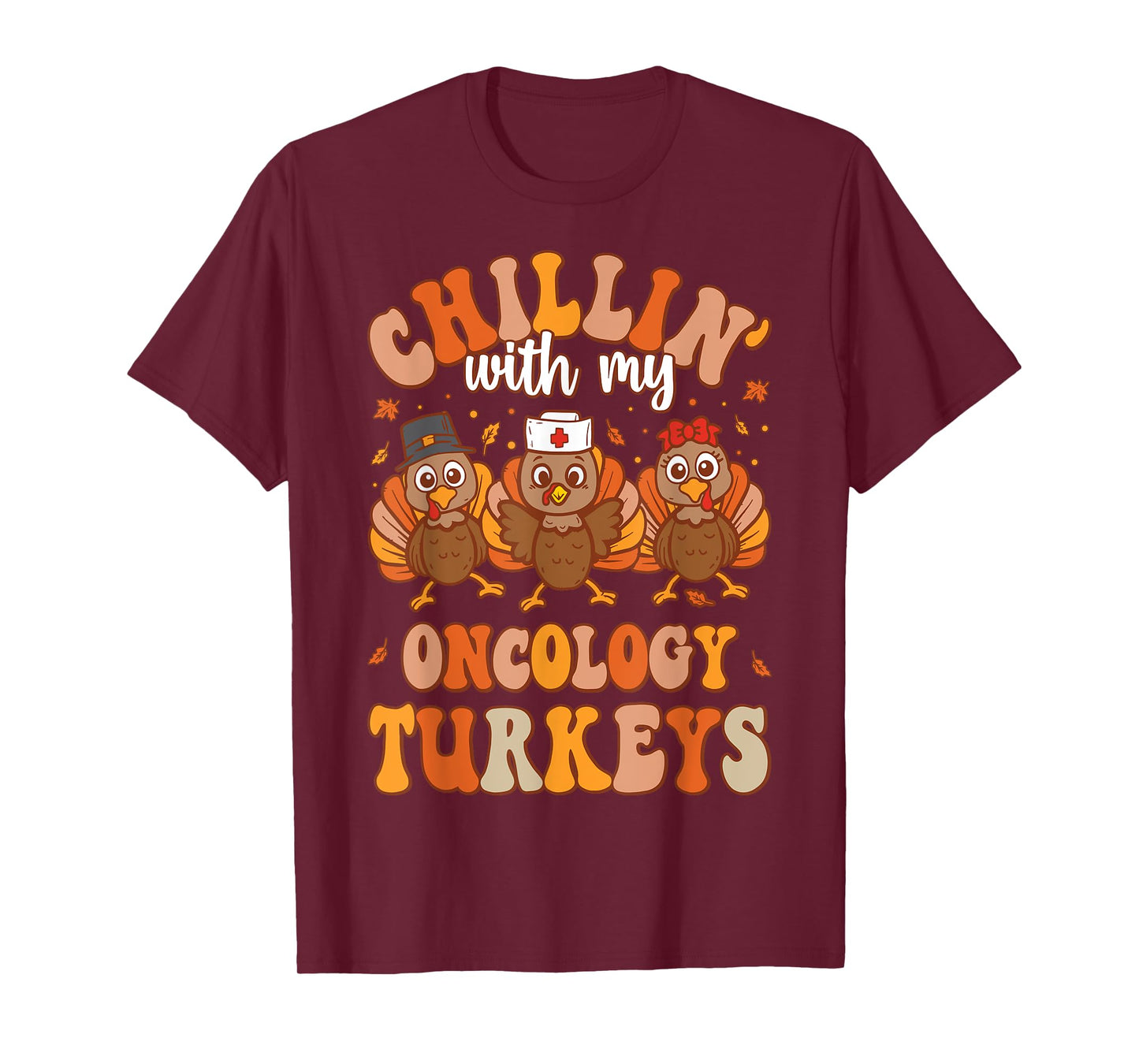 Chillin With My Oncology Nurse Turkeys Thanksgiving Nurse T-Shirt
