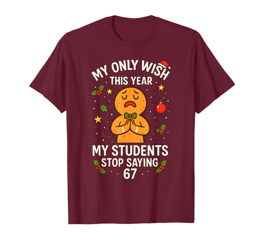 67 Teacher Wish Saying Six Seven, Christmas Teacher 6-7 Meme T-Shirt