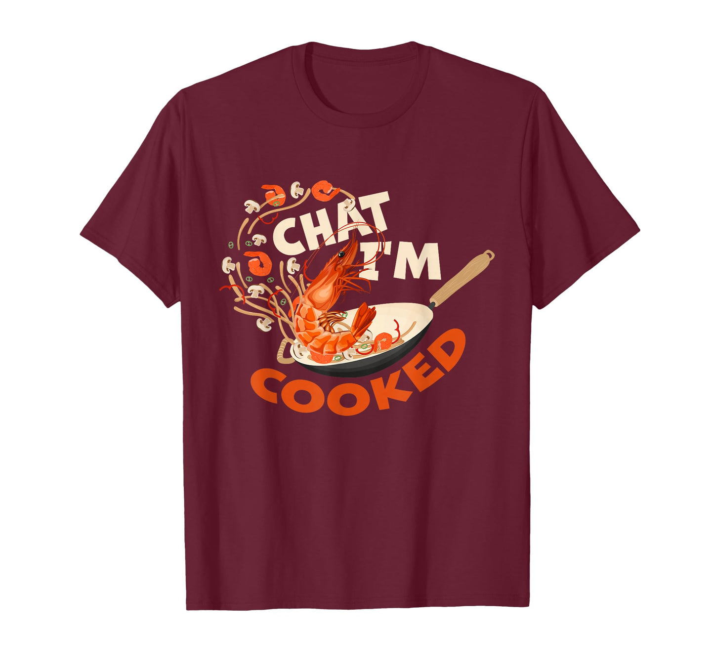 Chat I’m Cooked Funny Shrimp Stir Fry Design T-Shirt