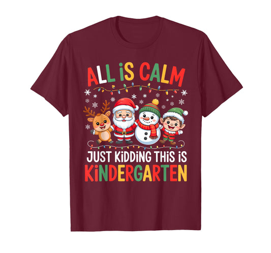 All is Calm Just Kidding This is Kindergarten Christmas Fun T-Shirt