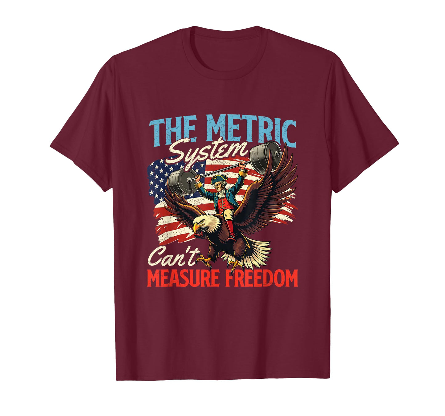 The Metric System Can't Measure Freedom - 4th of July T-Shirt