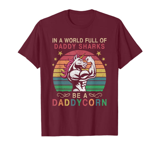 In A World Full Of Daddy Sharks Be A Daddycorn T-Shirt