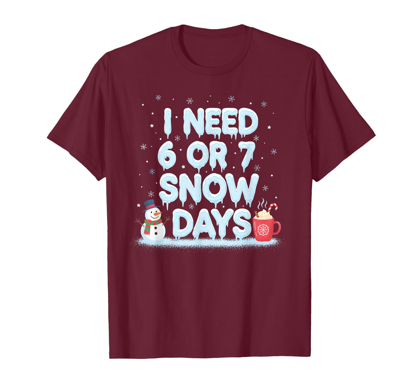 I Need 6 7 Snow Days Funny Snowy Day Teacher and School Vibe T-Shirt