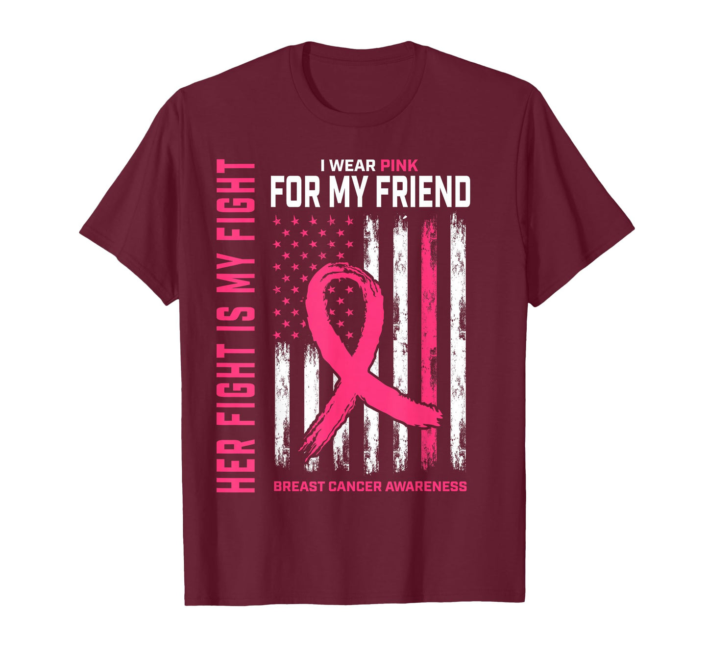 Her Fight is My Fight I Wear Pink Friend Breast Cancer Flag T-Shirt