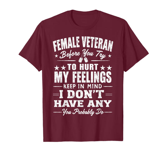 Female Veterans Before You Try to Hurt My Feelings Funny Tee T-Shirt