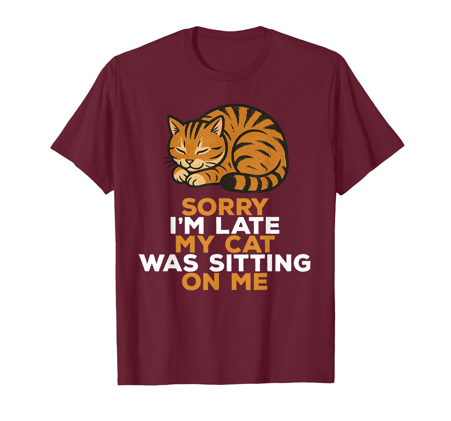 Sorry I'm Late My Cat Was Sitting On Me Funny Cat T-Shirt