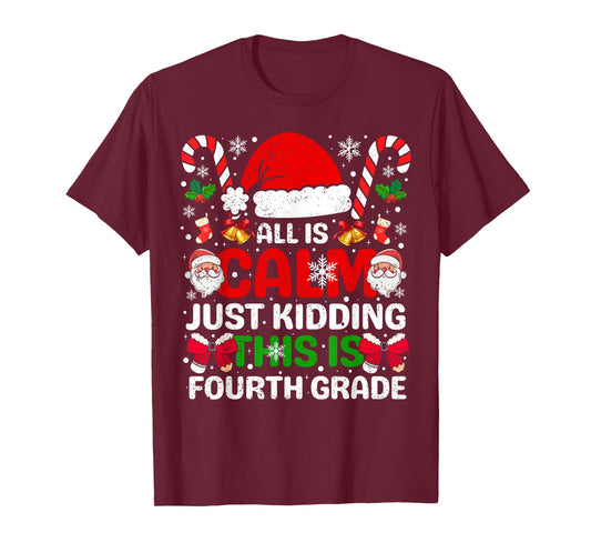 All is Calm Just Kidding This is Fourth Grade Christmas T-Shirt