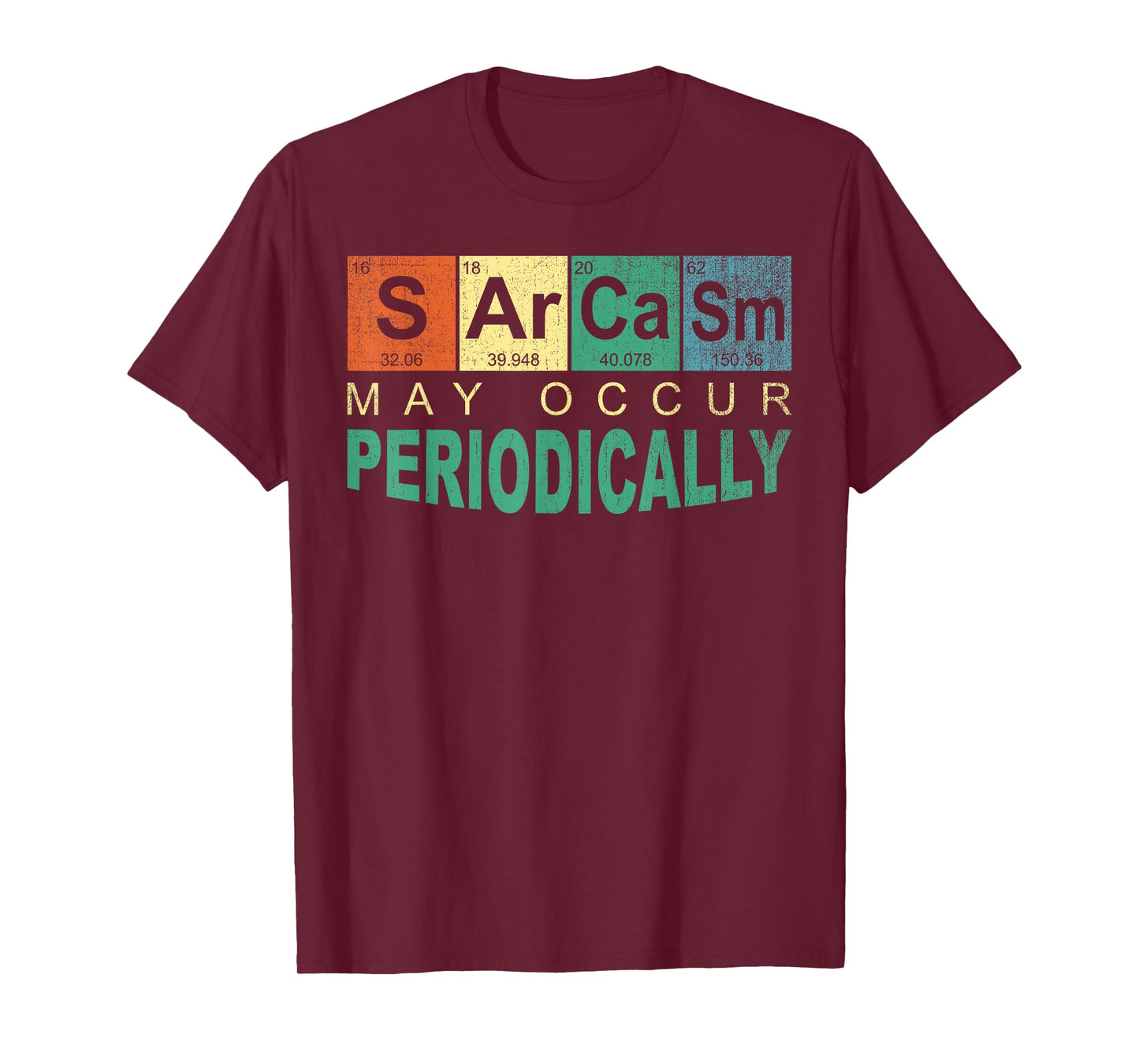 Chemistry Sarcasm May Occur Periodically Periodic Table T-Shirt