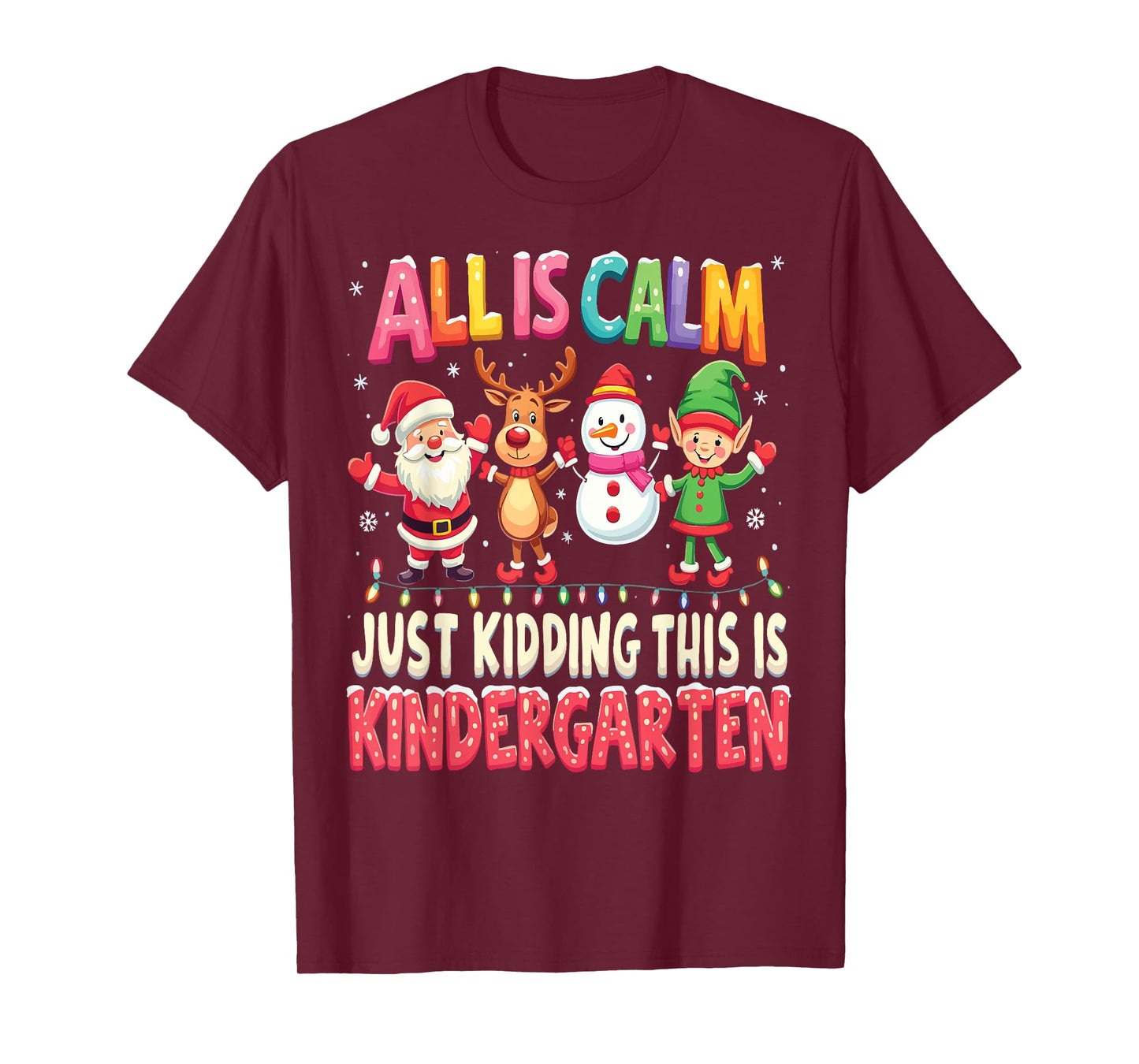 All Is Calm Just Kidding This Is Kindergarten Christmas T-Shirt