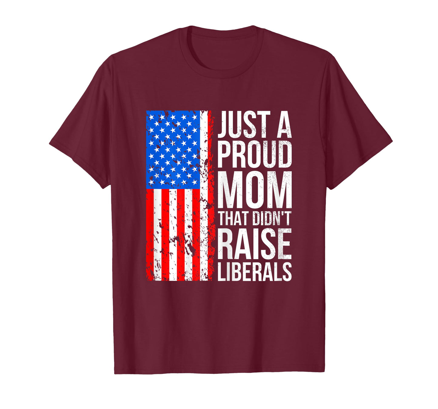 Just A Proud Mom American Conservative Mom Anti Liberal Flag T-Shirt